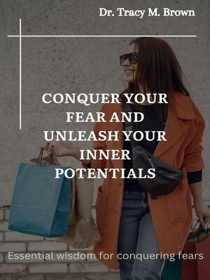 cover image of CONQUER YOUR FEAR AND UNLEASH YOUR INNER POTENTIALS